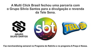 Multi Click Brasil
Rua Três Mil e Seiscentos, 235 - Balneário Camboriú - SC
CNPJ 102.487.590/001-41
Outras empresas do grupo:
 
