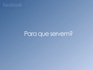 Para que servem? 