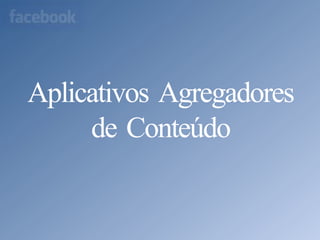 Aplicativos Agregadores de Conteúdo