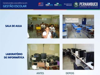 SALA DE AULA




 LABORATÓRIO
DE INFORMÁTICA




                 ANTES   DEPOIS
 