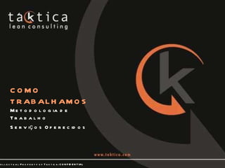 COMO TRABALHAMOS Metodologia de Trabalho Serviços Oferecidos 