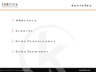 Conteúdo A Empresa Clientes Como Trabalhamos Como Treinamos 