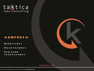 A EMPRESA Quem somos O que fazemos Com quem trabalhamos 