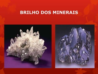 BRILHO DOS MINERAIS
 