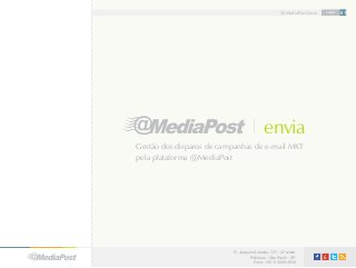 @MediaPost Envia

envia
Gestão dos disparos de campanhas de e-mail MKT
pela plataforma @MediaPost

R. Joaquim Antunes, 727, 12º andar
Pinheiros - São Paulo - SP
Fone: +55 11 3069-3939

capa

01

 