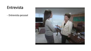 Entrevista
- Entrevista pessoal
 