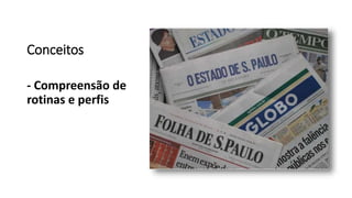 Conceitos
- Compreensão de
rotinas e perfis
 