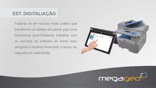 MEGA CAPTURE
MegaCAPTURE auxilia no processo de
captura, indexação e entrega dos
documento disponibilizando interfaces de
apoio para utilização do usuário tornando
o processo mais simples e rápido
diminuindo a incidência de erros
operacionais e aumentando a
produtividade da equipe.
 