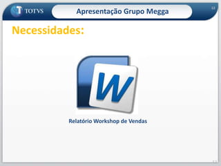 12Apresentação Grupo MeggaNecessidades:Relatório Workshop de Vendas12