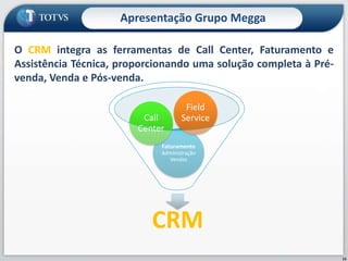 15Apresentação Grupo MeggaO CRM integra as ferramentas de Call Center, Faturamento e Assistência Técnica, proporcionando uma solução completa à Pré-venda, Venda e Pós-venda.