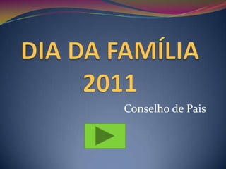 DIA DA FAMÍLIA2011 Conselho de Pais  