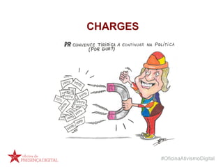 #OficinaAtivismoDigital
CHARGES
 