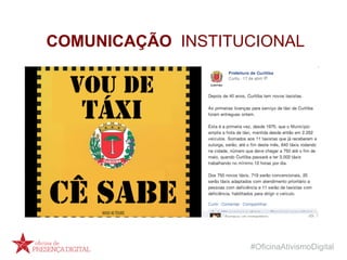 #OficinaAtivismoDigital
COMUNICAÇÃO INSTITUCIONAL
 