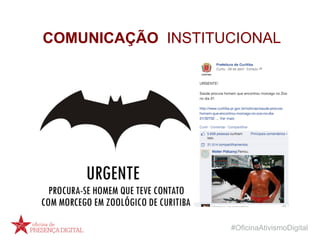 #OficinaAtivismoDigital
COMUNICAÇÃO INSTITUCIONAL
 