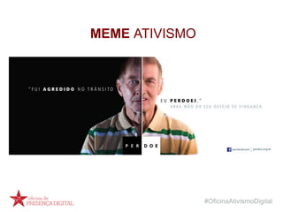 #OficinaAtivismoDigital
MEME ATIVISMO
 