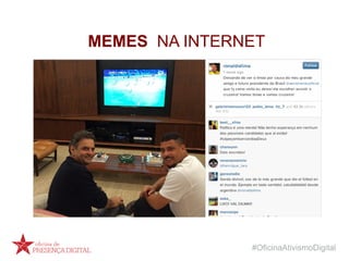#OficinaAtivismoDigital
MEMES NA INTERNET
 