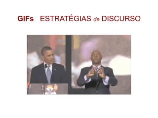 GIFs ESTRATÉGIAS de DISCURSO
 