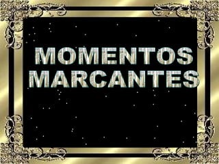 MOMENTOS MARCANTES  