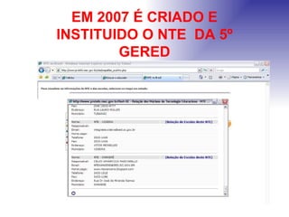 EM 2007 É CRIADO E INSTITUIDO O NTE  DA 5º GERED 