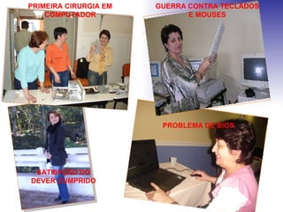 PRIMEIRA CIRURGIA EM COMPUTADOR GUERRA CONTRA TECLADOS E MOUSES PROBLEMA DE BIOS SATISFÇÃO DO DEVER CUMPRIDO 