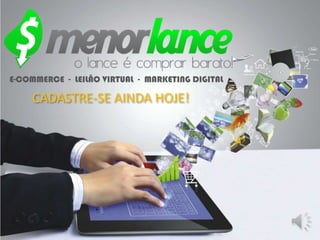 E-COMMERCE - LEILÃO VIRTUAL - MARKETING DIGITAL
CADASTRE-SE AINDA HOJE!
 