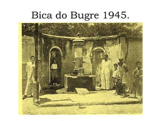 Bica do Bugre 1945.