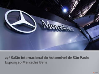 27º Salão Internacional do Automóvel de São Paulo
Exposição Mercedes Benz

 