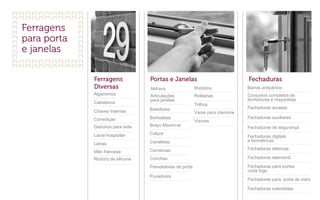 Corrediças
Ganchos para rede
Lacre hospitalar
Letras
Mão francesa
Rodízio de silicone
Chaves Internas
Algarismos
Cabideiros
Batedores
Borboletas
Braço Maxim-ar
Calços
Canaletas
Carrancas
Conchas
Aldrava
Articulações
para janelas
Prendedores de porta
Puxadores
Rodízios
Roldanas
Trilhos
Varas para cremone
Visores
Barras antipânico
Conjuntos completos de
fechaduras e maçanetas
Fechaduras avulsas
Fechaduras auxiliares
Fechaduras de segurança
Fechaduras digitais
e biométricas
Fechaduras elétricas
Fechaduras eletroimã
Fechaduras para portas
corta fogo
Fechaduras para porta de vidro
Fechaduras solenóides
 