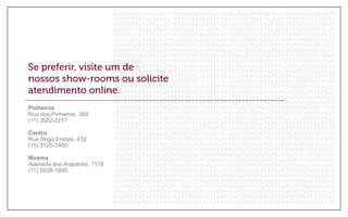 Pinheiros
Rua dos Pinheiros, 388
(11) 3082-2277
Centro
Rua Rego Freitas, 432
(11) 3120-7400
Moema
Alameda dos Arapanés, 1178
(11) 5538-1800
 