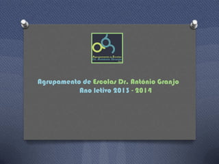 Agrupamento de Escolas Dr. António Granjo
Ano letivo 2013 - 2014

 