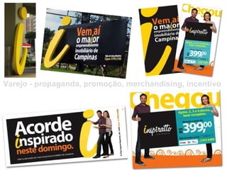 Varejo - propaganda, promoção, merchandising, incentivo 