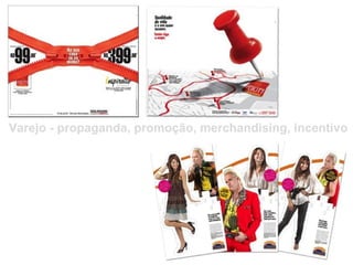 Varejo - propaganda, promoção, merchandising, incentivo 