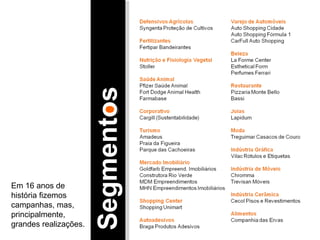 Em 16 anos de história fizemos campanhas, mas, principalmente, grandes realizações. Segmentos 