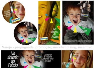 Varejo - propaganda, promoção, merchandising, incentivo 