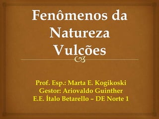 Prof. Esp.: Marta E. Kogikoski
Gestor: Ariovaldo Guinther
E.E. Ítalo Betarello – DE Norte 1
 
