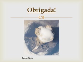 
Obrigada!
Fonte: Nasa
 