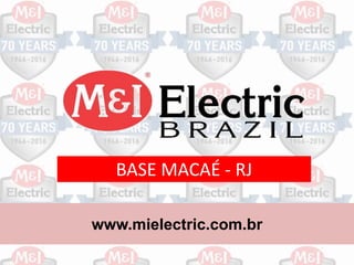 www.mielectric.com.br
BASE MACAÉ - RJ
 