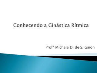 Profª Michele D. de S. Gaion 
 