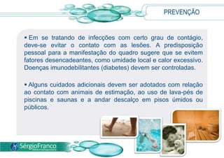 DIAGNÓSTICO O aspecto clínico das lesões é bastante sugestivo para o diagnóstico.