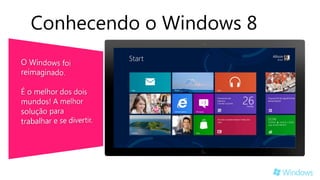Conhecendo o Windows 8
 