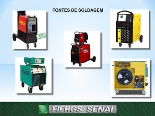 FONTES DE SOLDAGEM
 