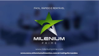 www.novo.milenniumalimentos.com.br/rodrigofernandes
 