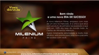 www.novo.milenniumalimentos.com.br/rodrigofernandes
 