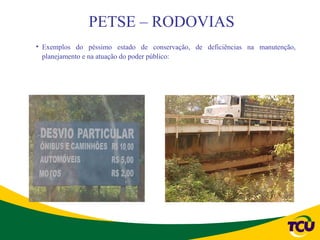 PETSE – RODOVIAS
• Exemplos do péssimo estado de conservação, de deficiências na manutenção,
  planejamento e na atuação do poder público:



3) Ponte “particular” sobre o Córrego do Leitão/MG.
 