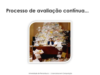 Universidade de Pernambuco | Licenciatura em Computação
Processo de avaliação contínua...
 