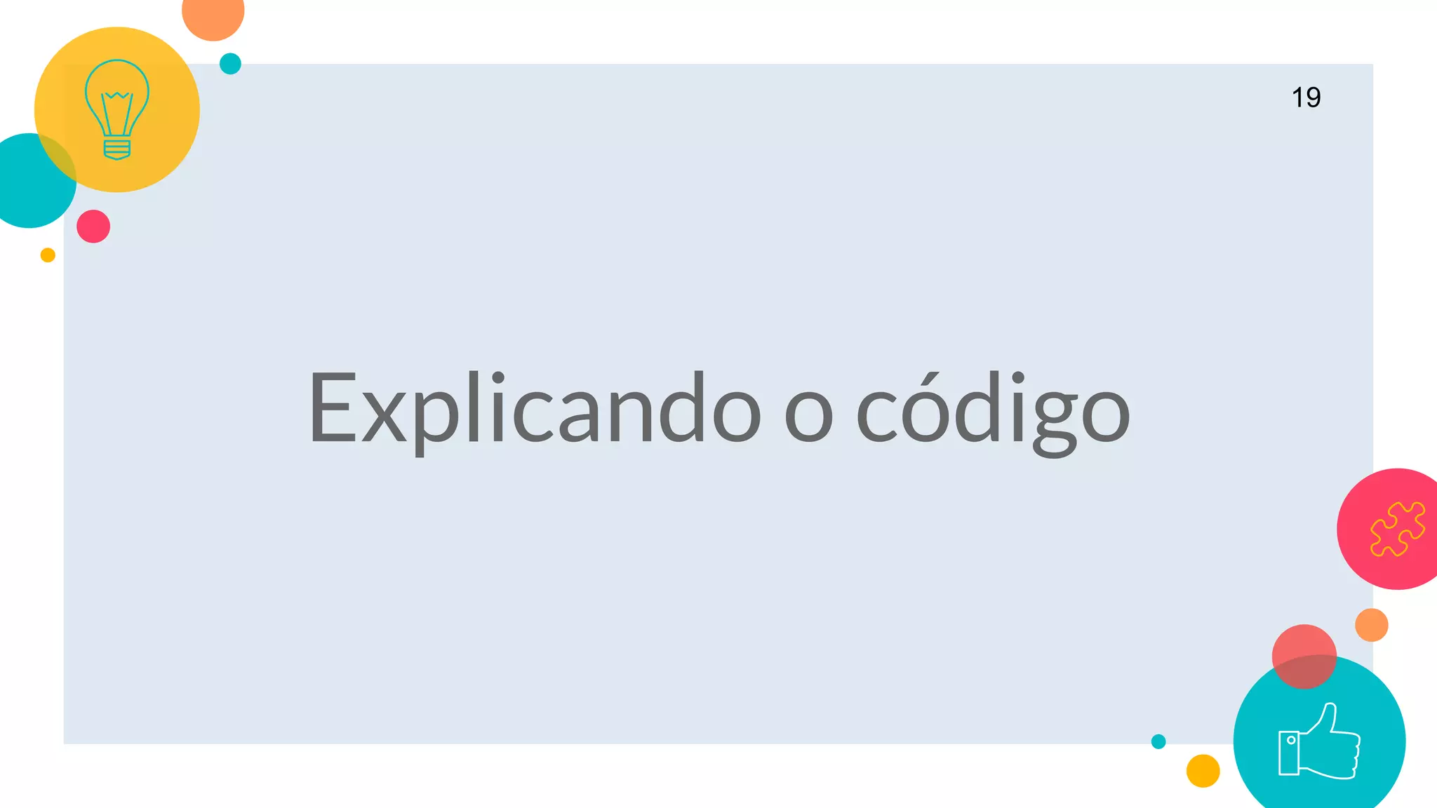 19
Explicando o código