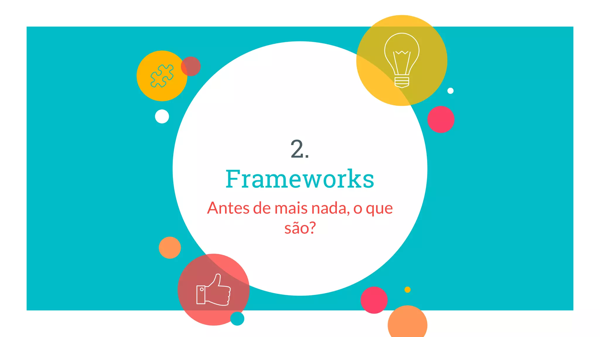 2.
Frameworks
Antes de mais nada, o que
são?