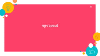 29
ng-repeat
 