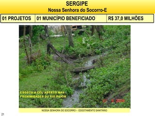 SERGIPE   Nossa Senhora do Socorro-E NOSSA SENHORA DO SOCORRO –  ESGOTAMENTO SANITÁRIO 01 PROJETOS 01 MUNICÍPIO BENEFICIADO R$ 37,0 MILHÕES 