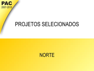 PROJETOS SELECIONADOS NORTE 